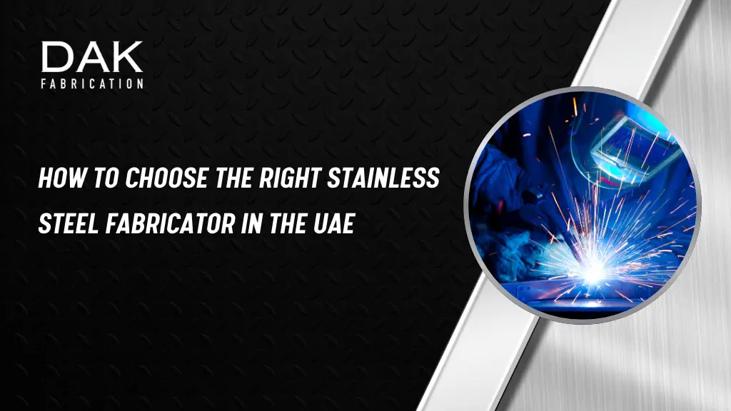 How to Choose the Right Stainless Steel Fabricator in the UAE
