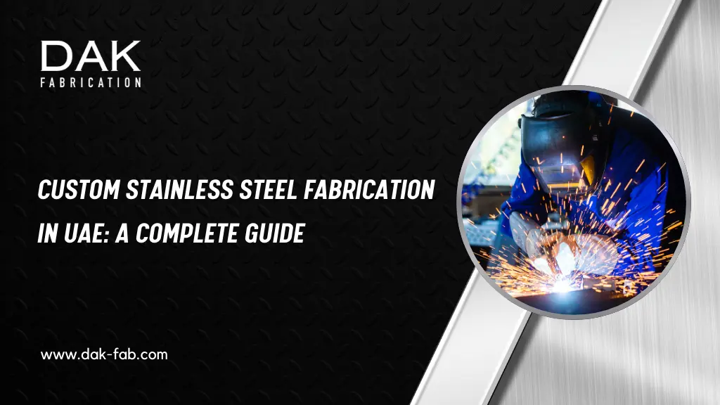 Custom Stainless Steel Fabrication in UAE: A Complete Guide 2025