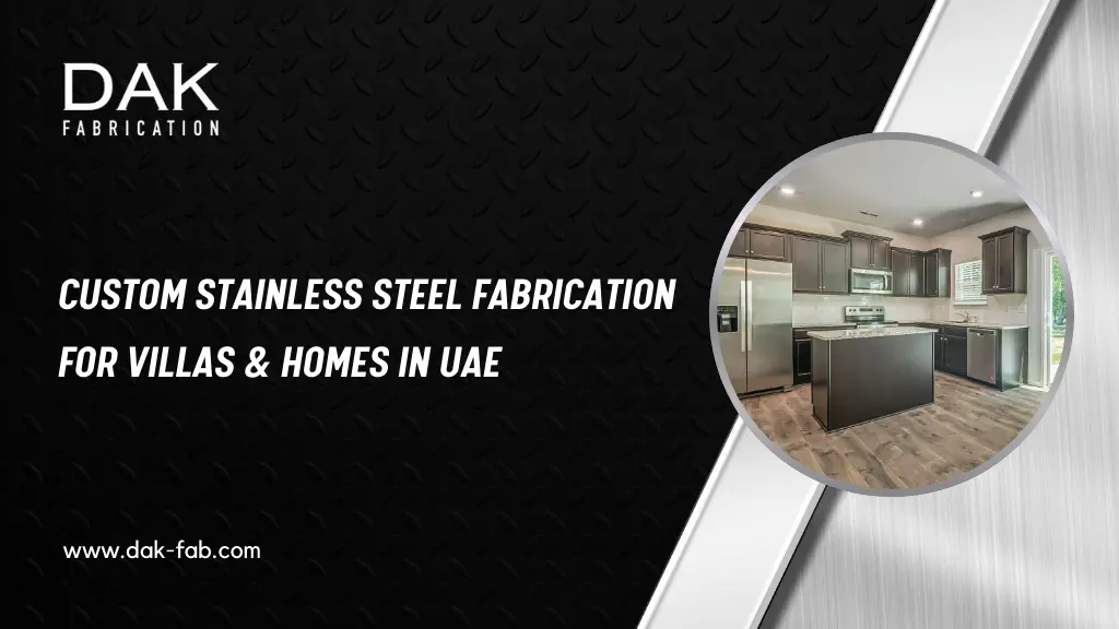 Custom Stainless Steel Fabrication for Villas & Homes in UAE